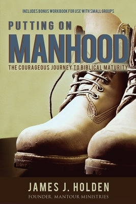 Putting On Manhood by Holden, James