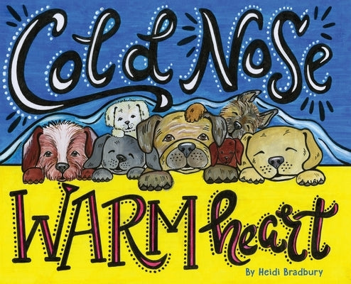 Cold Nose, Warm Heart by Bradbury, Heidi