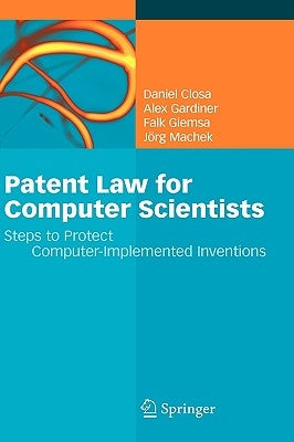 Patent Law for Computer Scientists: Steps to Protect Computer-Implemented Inventions by Closa, Daniel