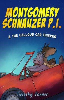 Montgomery Schnauzer P.I. and the Callous Car Thieves by Forner, Timothy