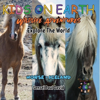 KIDS ON EARTH Wildlife Adventures - Explore The World - Horse - Iceland by David, Sensei Paul
