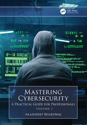 Mastering Cybersecurity: A Practical Guide for Professionals (Volume 1) by Bhardwaj, Akashdeep