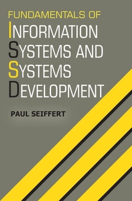 Fundamentals of Information Systems and Systems Development by Seiffert, Paul