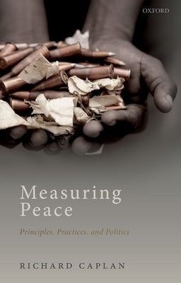 Measuring Peace: Principles, Practices, and Politics by Caplan, Richard