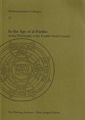In the Age of Al-Farabi: Arabic Philosophy in the Fourth/Tenth Century: Arabic Philosophy in the Fourth/Tenth Century Volume 12 by Adamson, Peter