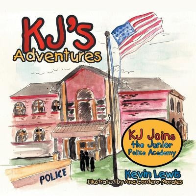 KJ's Adventures: KJ Joins the Junior Police Academy by Lewis, Kevin
