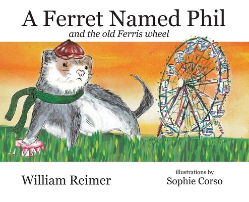 A Ferret Named Phil and the Old Ferris Wheel by Reimer, William