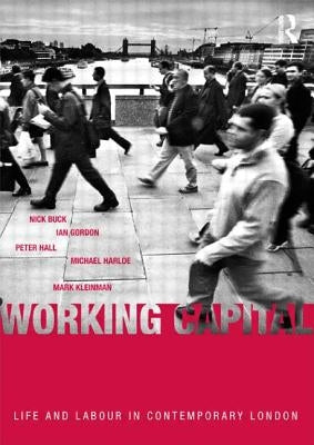 Working Capital: Life and Labour in Contemporary London by Buck, Nick