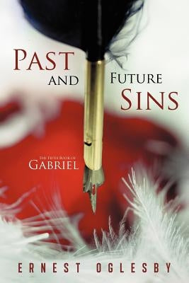 Past and Future Sins: The Fifth Book of Gabriel by Oglesby, Ernest
