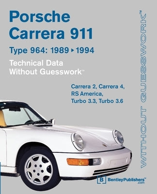 Porsche Carrera 964: 1989-1994 Technical Data by Bentley Publishers