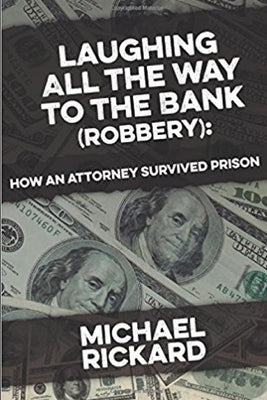 Laughing All the Way to the Bank (Robbery): My Education at Con College by Rickard, Michael W., II