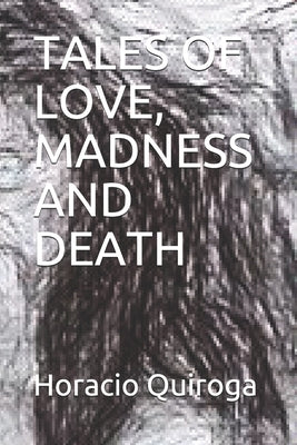 Tales of Love, Madness and Death by Quiroga, Horacio