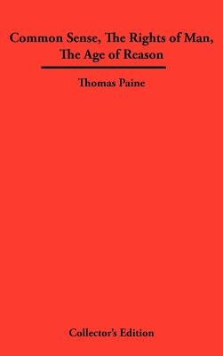 Common Sense, the Rights of Man, the Age of Reason by Paine, Thomas