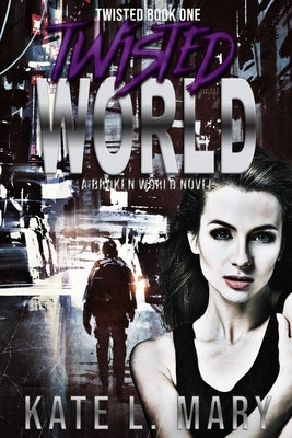 Twisted World: A Broken World Novel by Mary, Kate L.