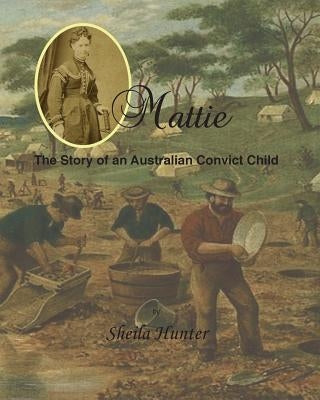 Mattie.: The Story of an Australian Convict Child by Powter, Sara G.