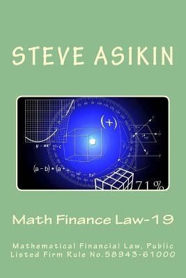 Math Finance Law-19 (2nd ed): Mathematical Financial Law, Public Listed Firm Rule No.58943-61000 by Asikin, Steve