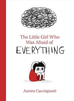 The Little Girl Who Was Afraid of Everything by Cacciapuoti, Aurora