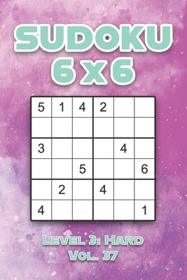 Sudoku 6 x 6 Level 3: Hard Vol. 37: Play Sudoku 6x6 Grid With Solutions Hard Level Volumes 1-40 Sudoku Cross Sums Variation Travel Paper Log by Numerik, Sophia