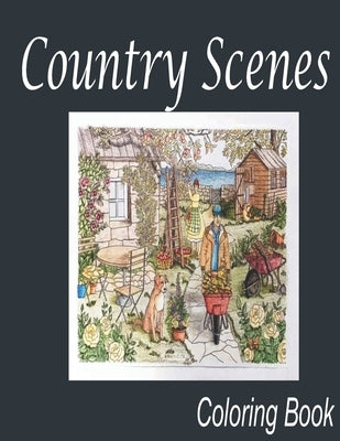 Country Scenes Coloring Book: An Adults Country Scenes Coloring Book with Country Life Scenes, Countryside scenes, Animals and Beautiful Country, sc by Edition, Abdel
