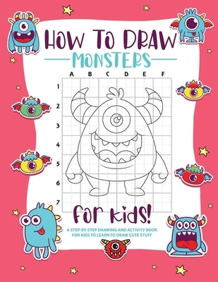 How to Draw Monsters: A Step-by-Step Drawing - Activity Book for Kids to Learn to Draw Pretty Stuff by Bucur House