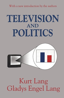 Television and Politics by Lang, Gladys