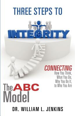 Three Steps to Integrity: The ABC Model by Jenkins, William L.