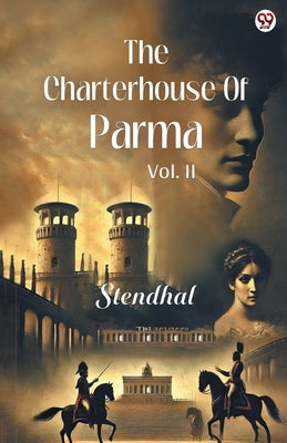 The Charterhouse Of Parma Vol. II by Stendhal, Stendhal
