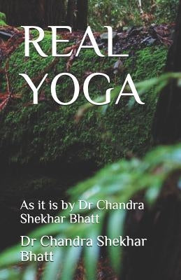 Real Yoga: As it is by Dr Chandra Shekhar Bhatt by Bhatt, Chandra Shekhar