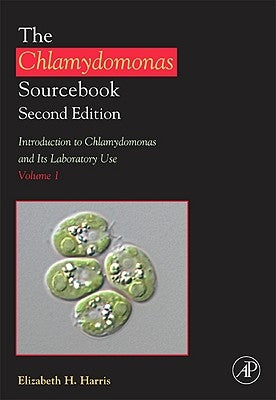 The Chlamydomonas Sourcebook: Introduction to Chlamydomonas and Its Laboratory Use: Volume 1 by Harris, Elizabeth H.