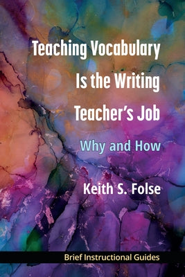 Teaching Vocabulary Is the Writing Teacher's Job: Why and How by Folse, Keith S.