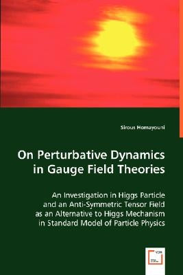 On Perturbative Dynamics in Gauge Field Theories by Homayouni, Sirous