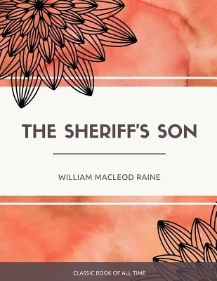 The Sheriff'S Son by Raine, William MacLeod