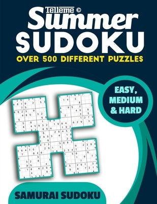 Summer Sudoku: Samurai Sudoku: Easy, Medium and Hard - Over 500 Puzzles by Telleme