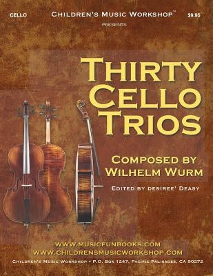 Thirty Cello Trios: by Wilhelm Wurm by Newman, Larry E.