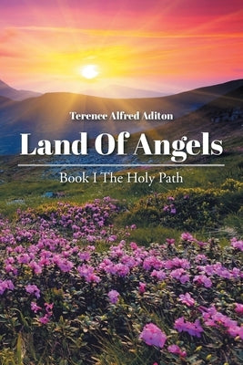 Land of Angels: Book I: The Holy Path by Aditon, Terence Alfred