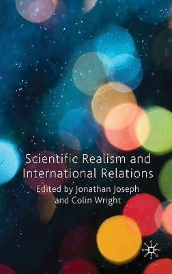 Scientific Realism and International Relations by Joseph, J.
