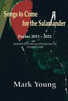 Songs to Come for the Salamander by Young, Mark