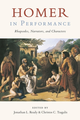 Homer in Performance: Rhapsodes, Narrators, and Characters by Ready, Jonathan L.