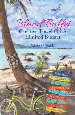 Island Buffet: Creative Travel On A Limited Budget by Schmitz, Yvonne
