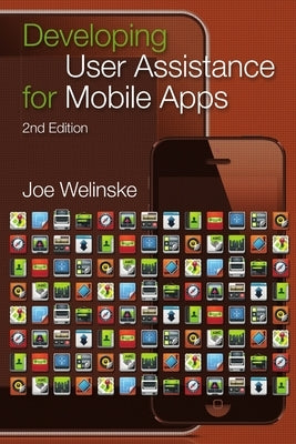 Developing User Assistance for Mobile Apps - 2nd Edition by Welinske, Joe