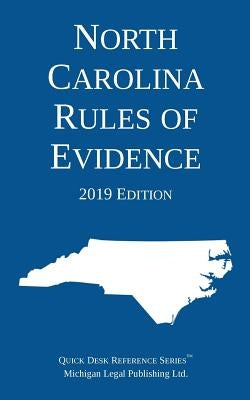 North Carolina Rules of Evidence; 2019 Edition by Michigan Legal Publishing Ltd