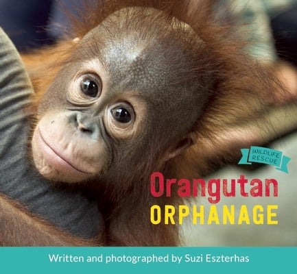 Orangutan Orphanage by Eszterhas, Suzi