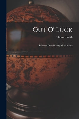 Out O' Luck [microform]: Biltmore Oswald Very Much at Sea by Smith, Thorne 1893-1934