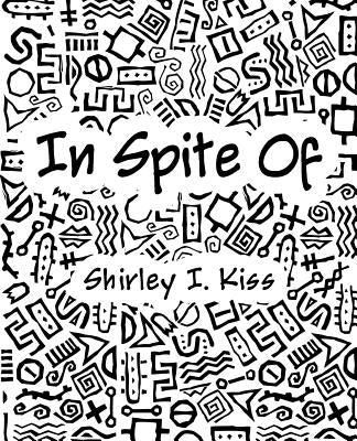 In Spite of by Kiss, Shirley I.