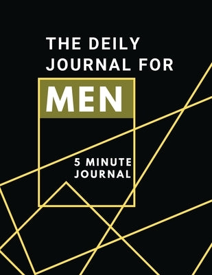 The Daily Journal For Men 5 Minutes Journal: Positive Affirmations Journal Daily diary with prompts Mindfulness And Feelings Daily Log Book - 5 minute by Daisy, Adil