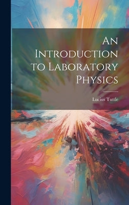 An Introduction to Laboratory Physics by Tuttle, Lucius