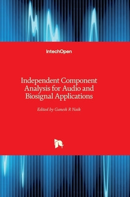Independent Component Analysis for Audio and Biosignal Applications by Naik, Ganesh R.