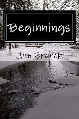 Beginnings by Branch, Jim