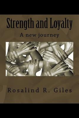 Strength and Loyalty: A new journey by Giles, Rosalind R.