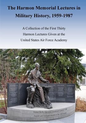 The Harmon Memorial Lectures in Military History, 1959-1987 by U. S. Air Force